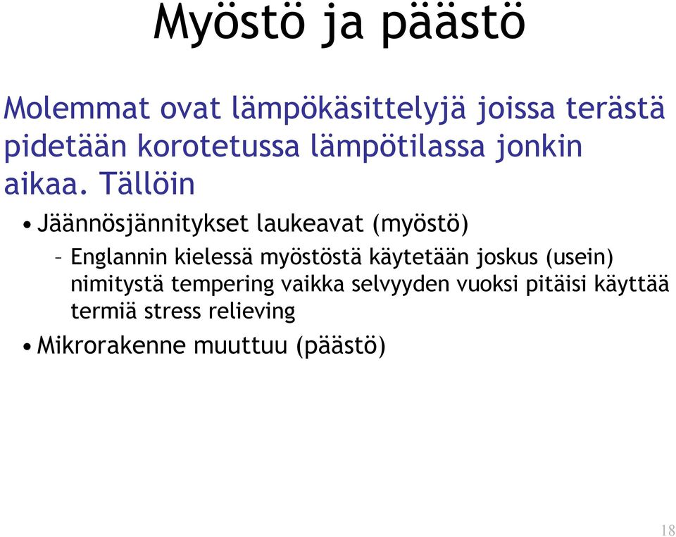 Tällöin Jäännösjännitykset laukeavat (myöstö) Englannin kielessä myöstöstä