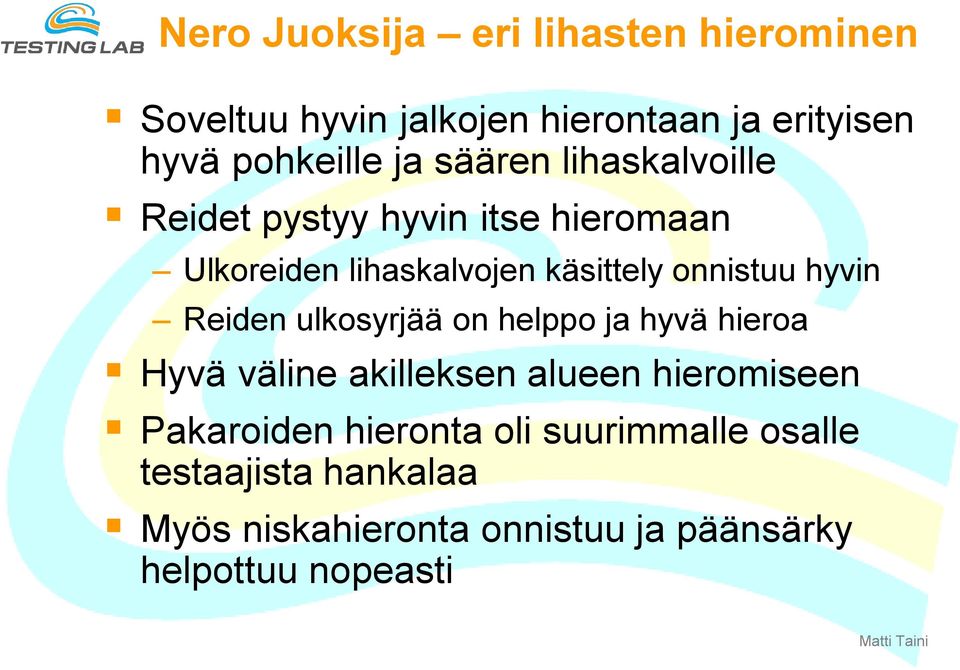 hyvin Reiden ulkosyrjää on helppo ja hyvä hieroa Hyvä väline akilleksen alueen hieromiseen Pakaroiden