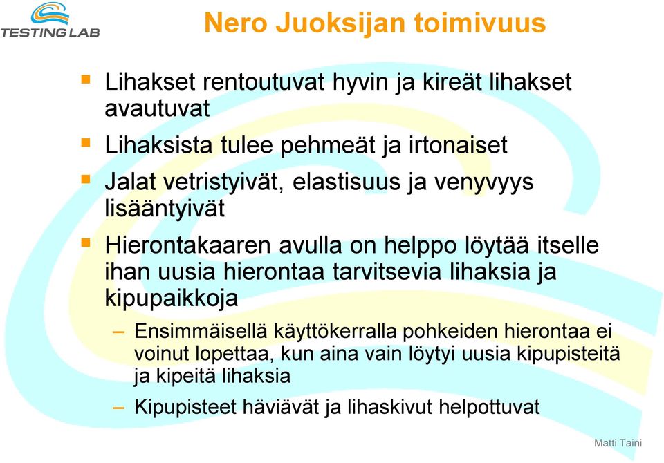 ihan uusia hierontaa tarvitsevia lihaksia ja kipupaikkoja Ensimmäisellä käyttökerralla pohkeiden hierontaa ei