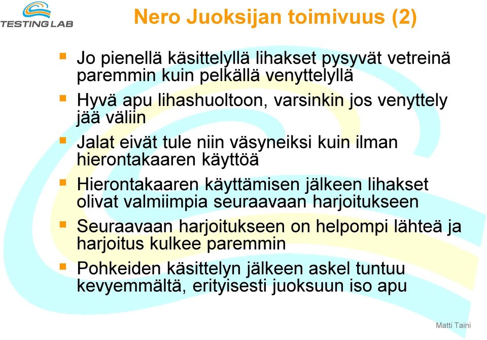 Hierontakaaren käyttämisen jälkeen lihakset olivat valmiimpia seuraavaan harjoitukseen Seuraavaan harjoitukseen on