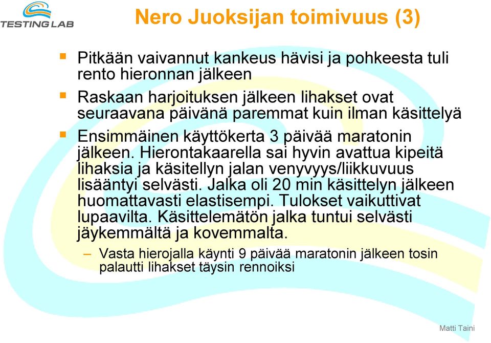 Hierontakaarella sai hyvin avattua kipeitä lihaksia ja käsitellyn jalan venyvyys/liikkuvuus lisääntyi selvästi.