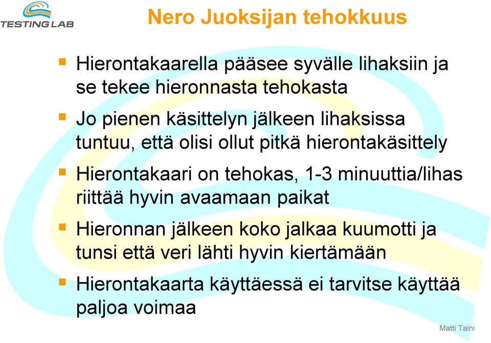 Hierontakaari on tehokas, 1-3 minuuttia/lihas riittää hyvin avaamaan paikat Hieronnan jälkeen koko