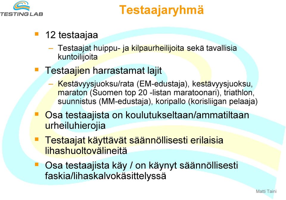 (MM-edustaja), koripallo (korisliigan pelaaja) Osa testaajista on koulutukseltaan/ammatiltaan urheiluhierojia Testaajat