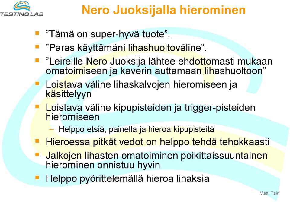 hieromiseen ja käsittelyyn Loistava väline kipupisteiden ja trigger-pisteiden hieromiseen Helppo etsiä, painella ja hieroa