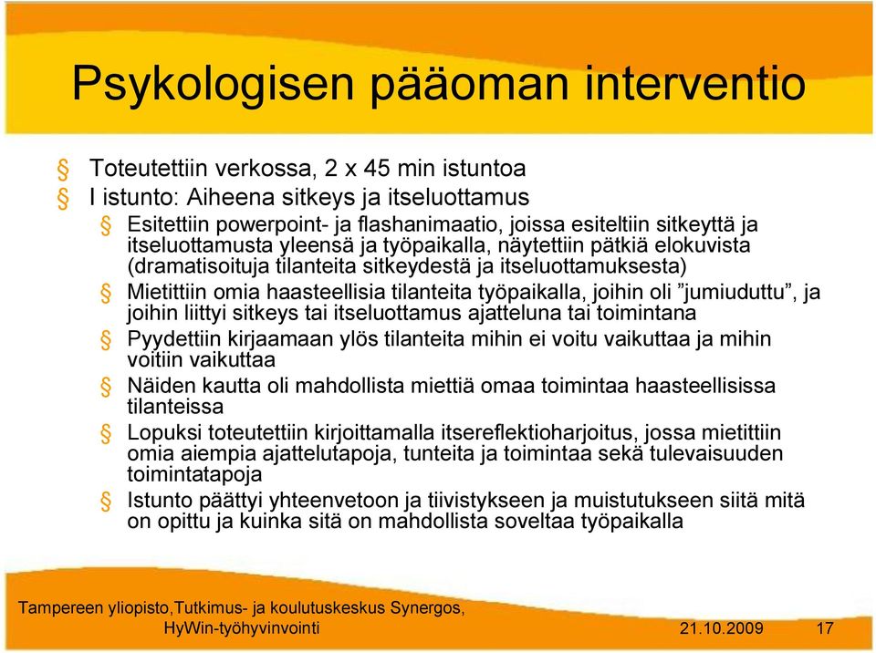 jumiuduttu, ja joihin liittyi sitkeys tai itseluottamus ajatteluna tai toimintana Pyydettiin kirjaamaan ylös tilanteita mihin ei voitu vaikuttaa ja mihin voitiin vaikuttaa Näiden kautta oli