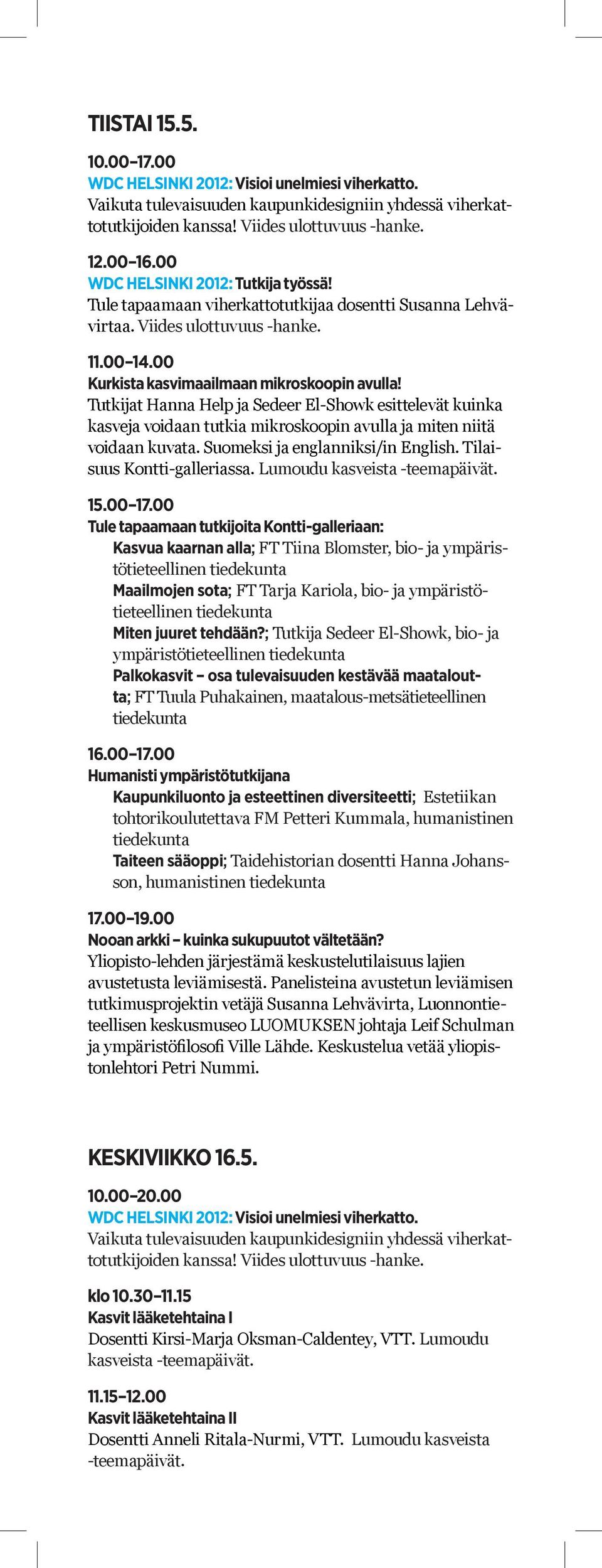 Suomeksi ja englanniksi/in English. Tilaisuus Kontti-galleriassa. Lumoudu kasveista -teemapäivät. 15.00 17.