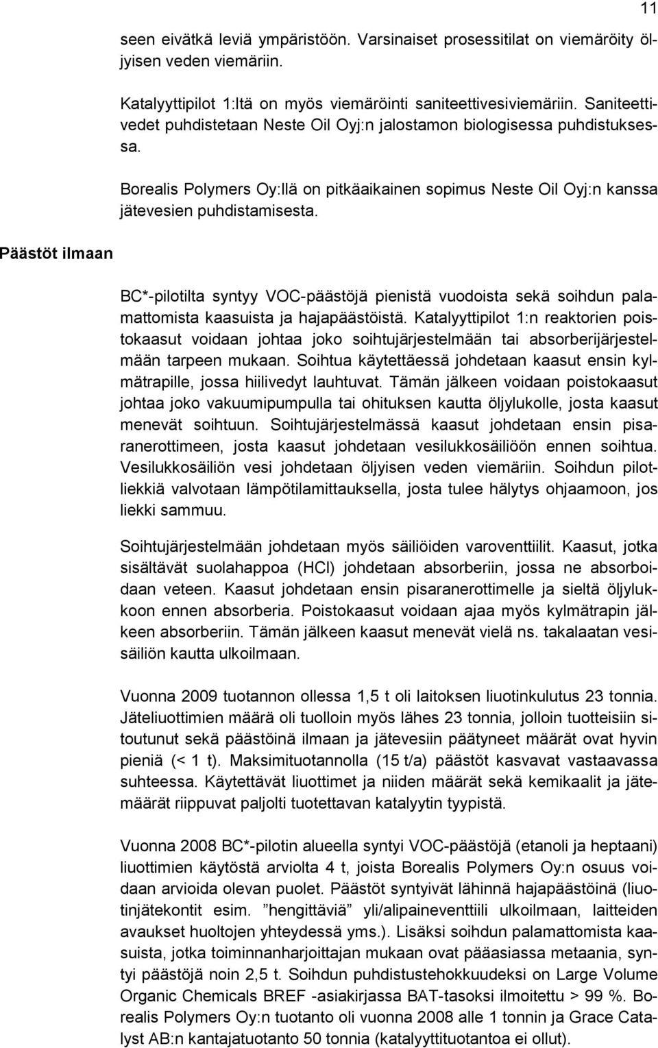 11 Päästöt ilmaan BC*-pilotilta syntyy VOC-päästöjä pienistä vuodoista sekä soihdun palamattomista kaasuista ja hajapäästöistä.