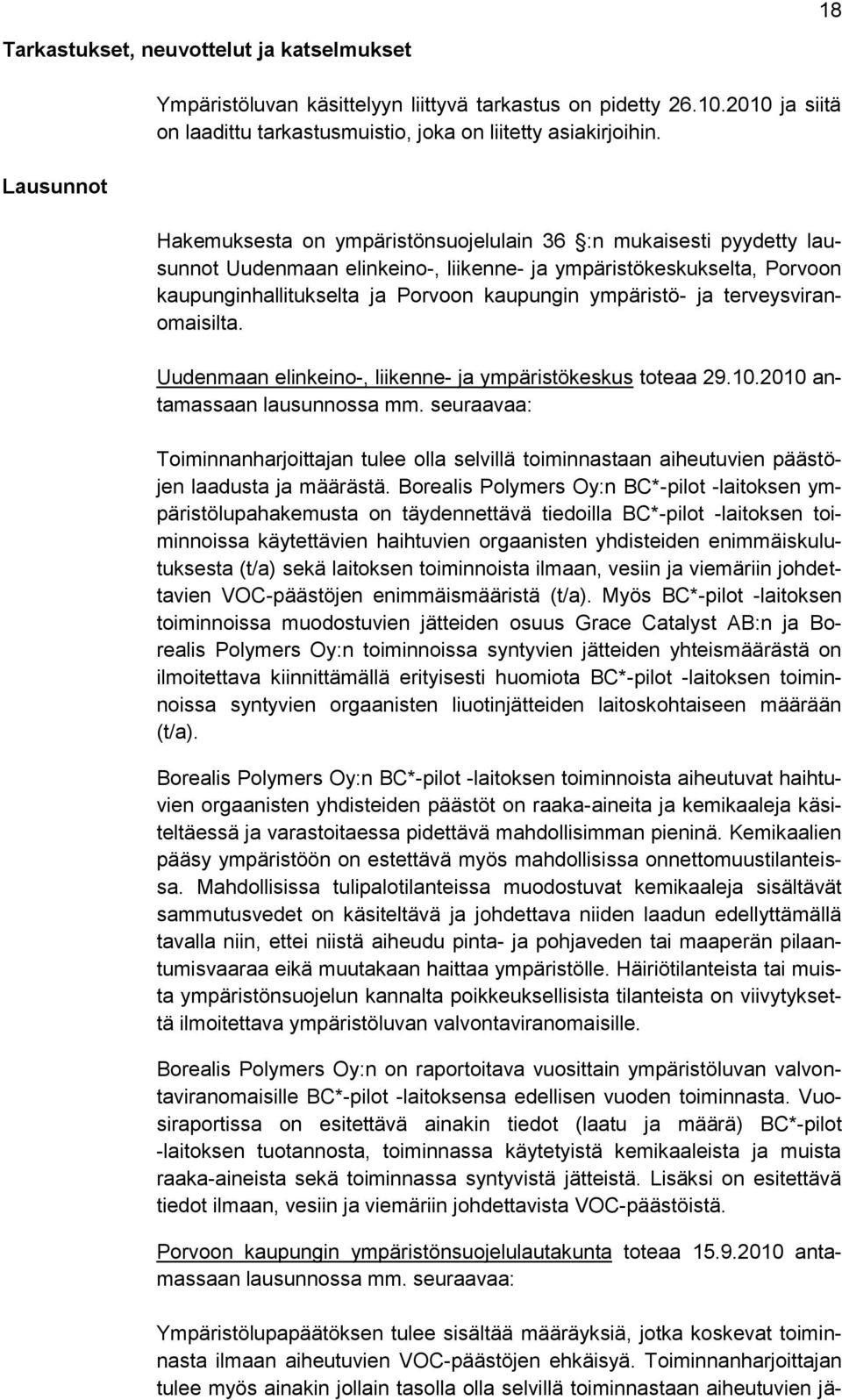 terveysviranomaisilta. Uudenmaan elinkeino-, liikenne- ja ympäristökeskus toteaa 29.10.2010 antamassaan lausunnossa mm.