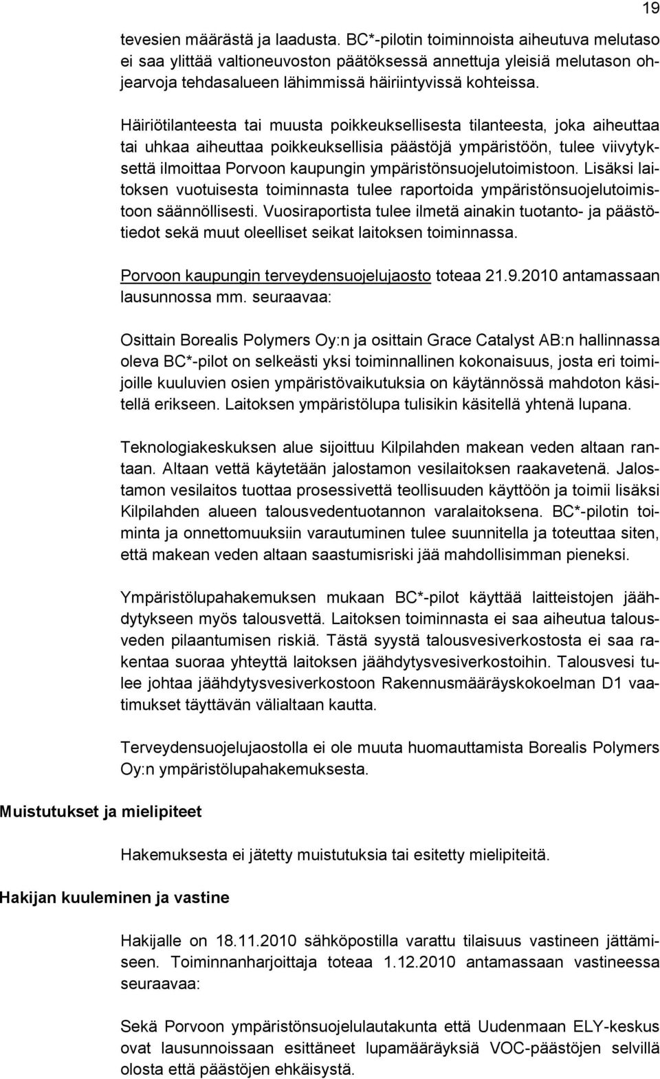Häiriötilanteesta tai muusta poikkeuksellisesta tilanteesta, joka aiheuttaa tai uhkaa aiheuttaa poikkeuksellisia päästöjä ympäristöön, tulee viivytyksettä ilmoittaa Porvoon kaupungin