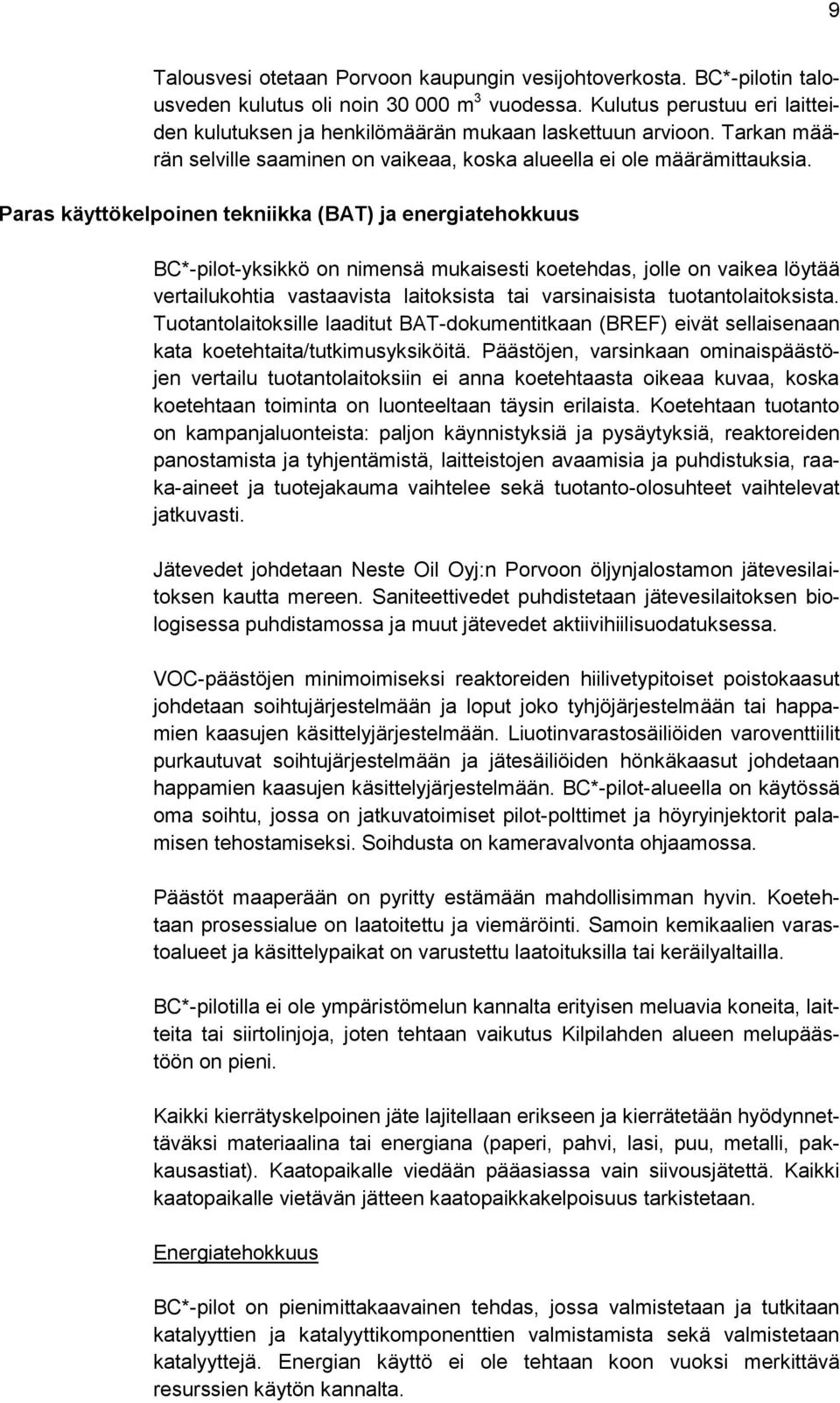 Paras käyttökelpoinen tekniikka (BAT) ja energiatehokkuus BC*-pilot-yksikkö on nimensä mukaisesti koetehdas, jolle on vaikea löytää vertailukohtia vastaavista laitoksista tai varsinaisista