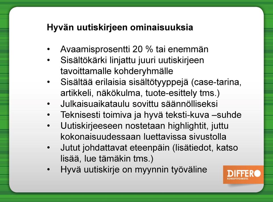 ) Julkaisuaikataulu sovittu säännölliseksi Teknisesti toimiva ja hyvä teksti-kuva suhde Uutiskirjeeseen nostetaan highlightit,