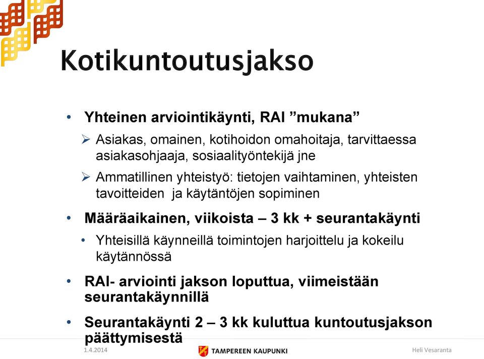 käytäntöjen sopiminen Määräaikainen, viikoista 3 kk + seurantakäynti Yhteisillä käynneillä toimintojen harjoittelu ja