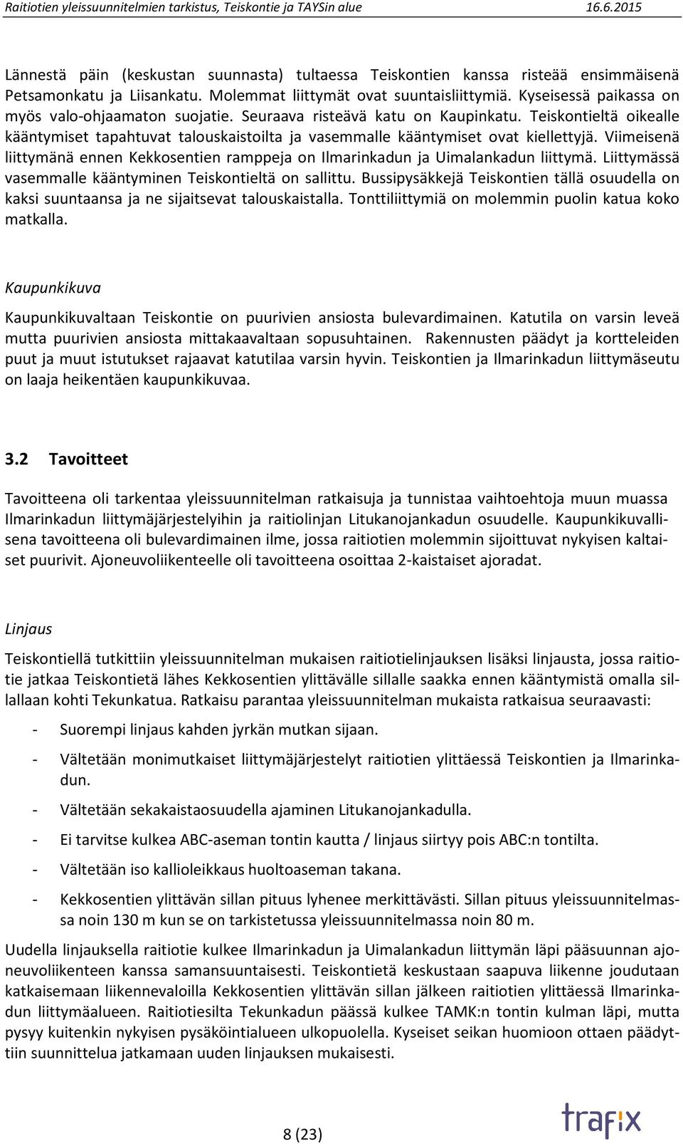Viimeisenä liittymänä ennen Kekkosentien ramppeja on Ilmarinkadun ja Uimalankadun liittymä. Liittymässä vasemmalle kääntyminen Teiskontieltä on sallittu.
