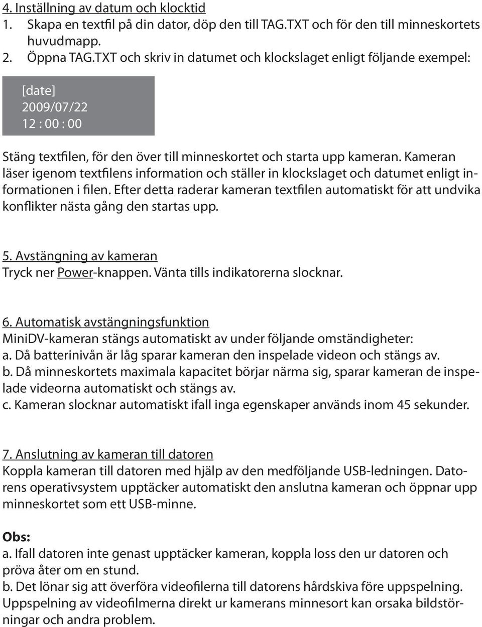 Kameran läser igenom textfilens information och ställer in klockslaget och datumet enligt informationen i filen.