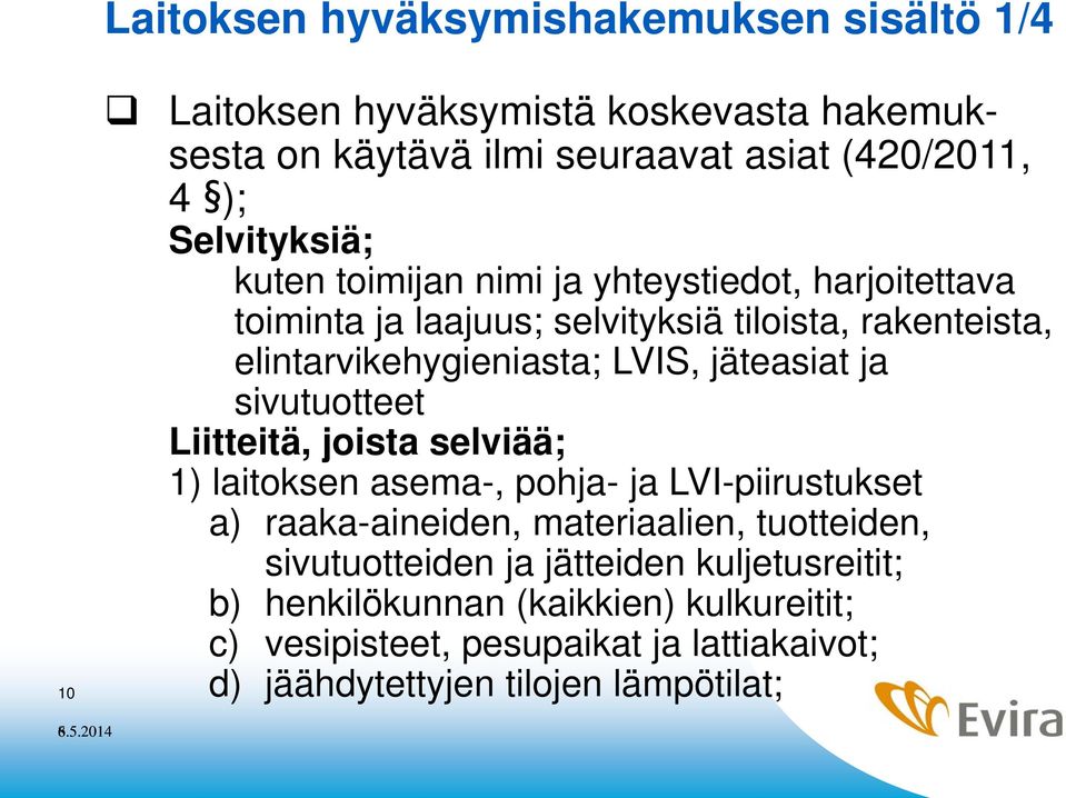 jäteasiat ja sivutuotteet Liitteitä, joista selviää; 1) laitoksen asema-, pohja- ja LVI-piirustukset a) raaka-aineiden, materiaalien, tuotteiden,