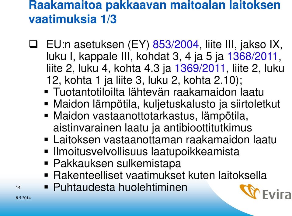 10); Tuotantotiloilta lähtevän raakamaidon laatu Maidon lämpötila, kuljetuskalusto ja siirtoletkut Maidon vastaanottotarkastus, lämpötila, aistinvarainen