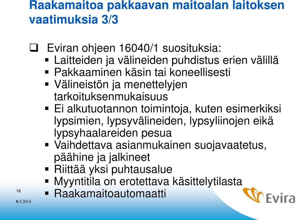 alkutuotannon toimintoja, kuten esimerkiksi lypsimien, lypsyvälineiden, lypsyliinojen eikä lypsyhaalareiden pesua