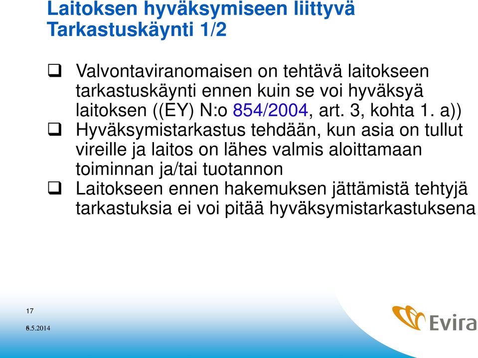 a)) Hyväksymistarkastus tehdään, kun asia on tullut vireille ja laitos on lähes valmis aloittamaan