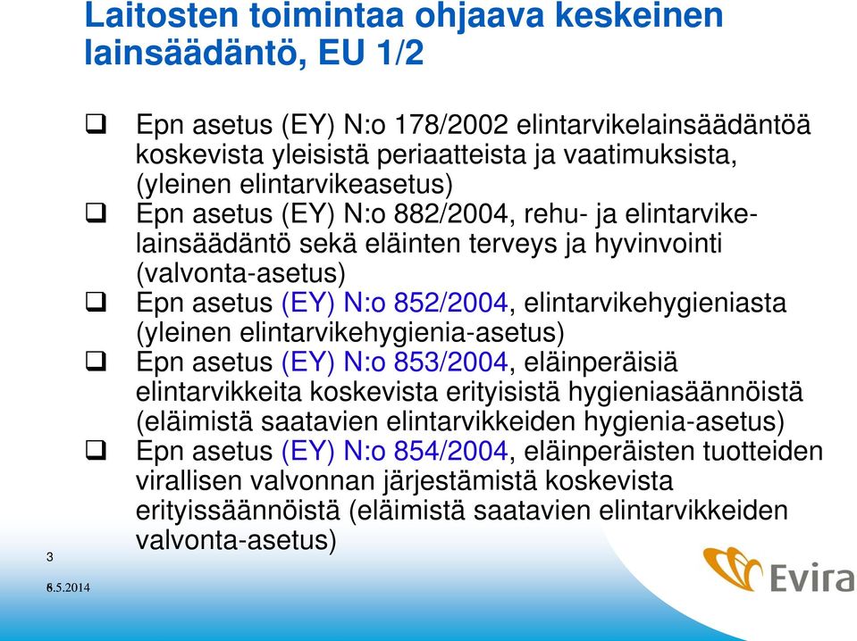 elintarvikehygieniasta (yleinen elintarvikehygienia-asetus) Epn asetus (EY) N:o 853/2004, eläinperäisiä elintarvikkeita koskevista erityisistä hygieniasäännöistä (eläimistä saatavien