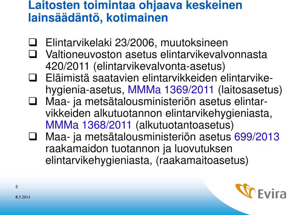 1369/2011 (laitosasetus) Maa- ja metsätalousministeriön asetus elintarvikkeiden alkutuotannon elintarvikehygieniasta, MMMa 1368/2011