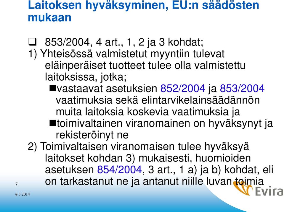 asetuksien 852/2004 ja 853/2004 vaatimuksia sekä elintarvikelainsäädännön muita laitoksia koskevia vaatimuksia ja toimivaltainen viranomainen