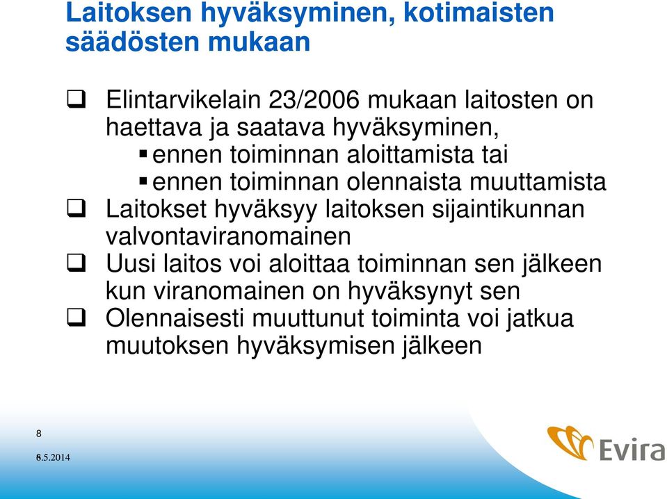 hyväksyy laitoksen sijaintikunnan valvontaviranomainen Uusi laitos voi aloittaa toiminnan sen jälkeen kun