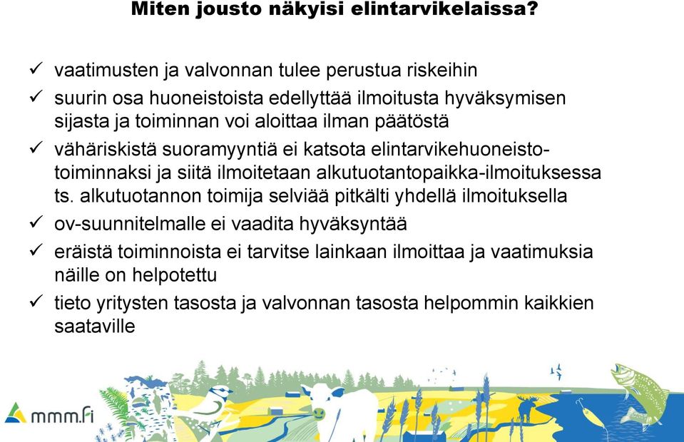 ilman päätöstä vähäriskistä suoramyyntiä ei katsota elintarvikehuoneistotoiminnaksi ja siitä ilmoitetaan alkutuotantopaikka-ilmoituksessa ts.