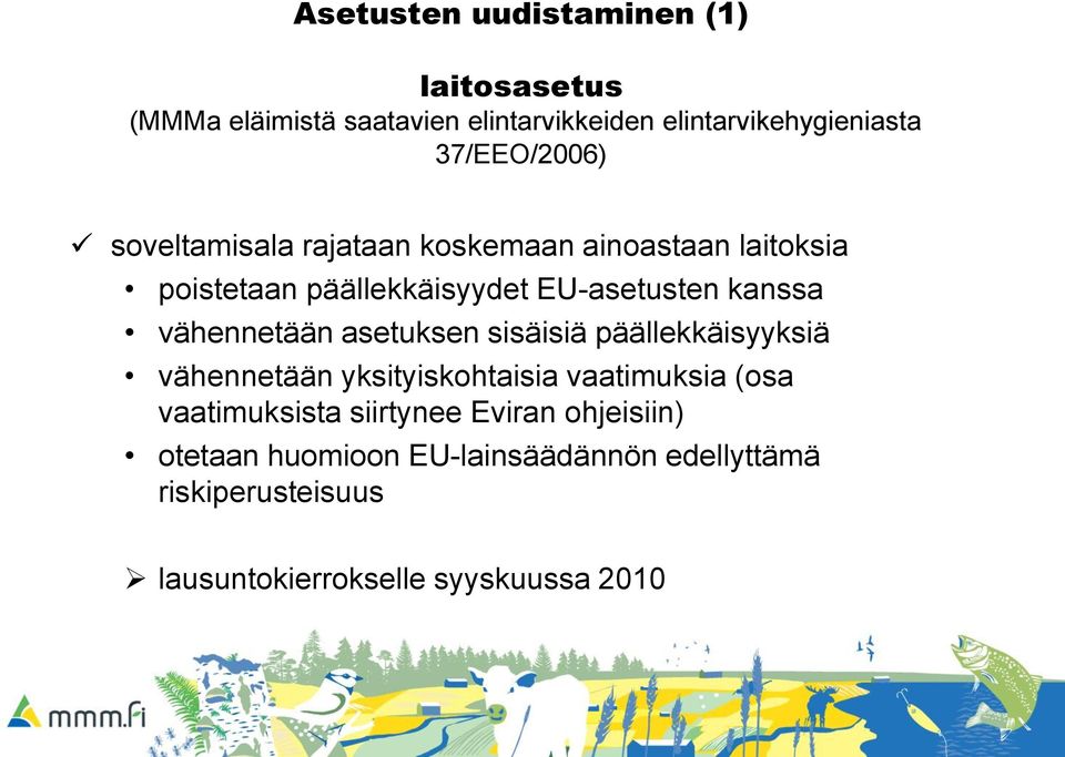 vähennetään asetuksen sisäisiä päällekkäisyyksiä vähennetään yksityiskohtaisia vaatimuksia (osa vaatimuksista