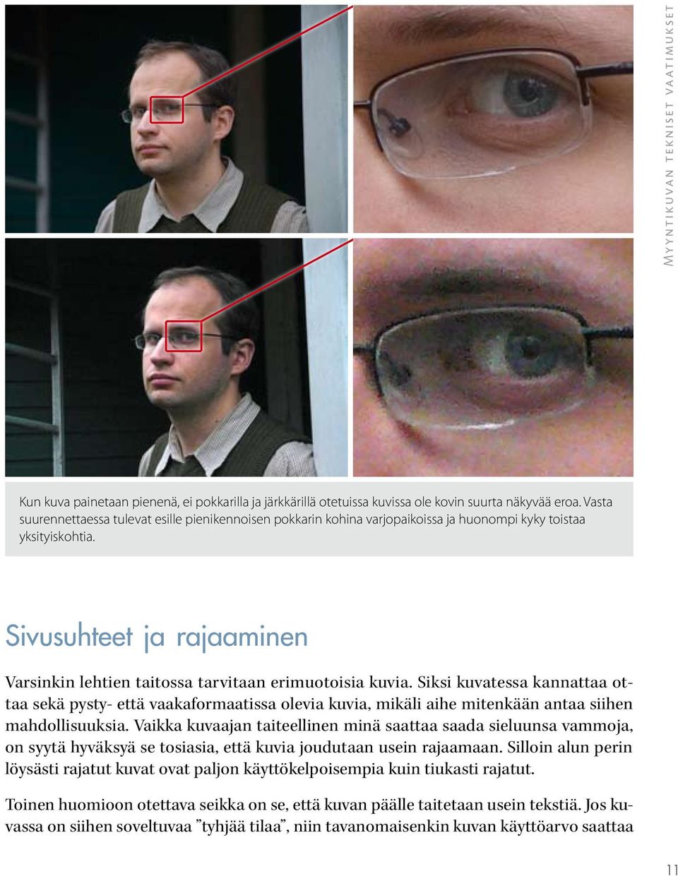Sivusuhteet ja rajaaminen Varsinkin lehtien taitossa tarvitaan erimuotoisia kuvia.