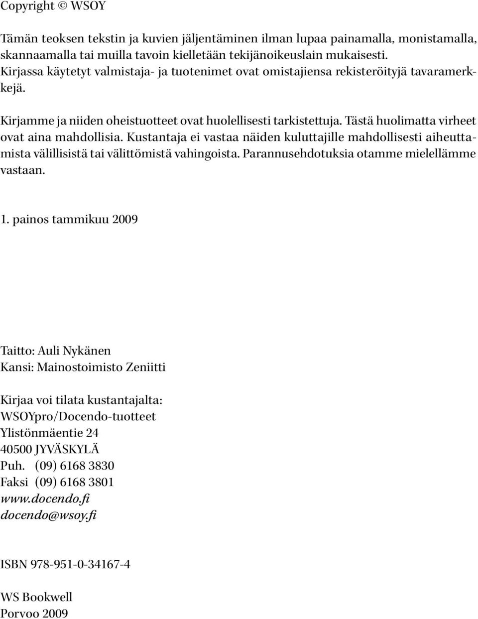 Tästä huolimatta virheet ovat aina mahdollisia. Kustantaja ei vastaa näiden kuluttajille mahdollisesti aiheuttamista välillisistä tai välittömistä vahingoista.