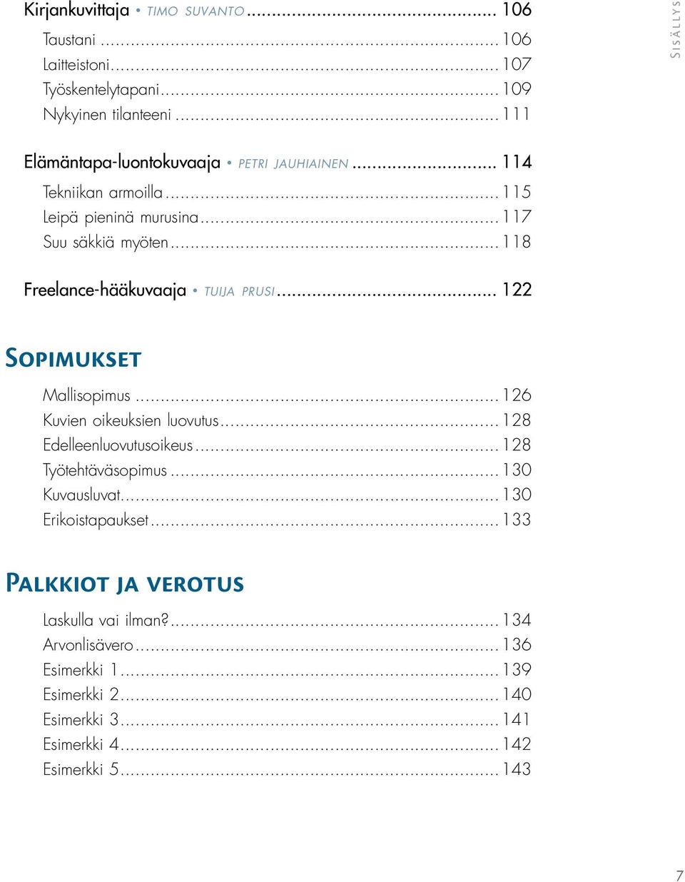 ..118 Freelance-hääkuvaaja tuija prusi... 122 Sopimukset Mallisopimus...126 Kuvien oikeuksien luovutus...128 Edelleenluovutusoikeus...128 Työtehtäväsopimus.