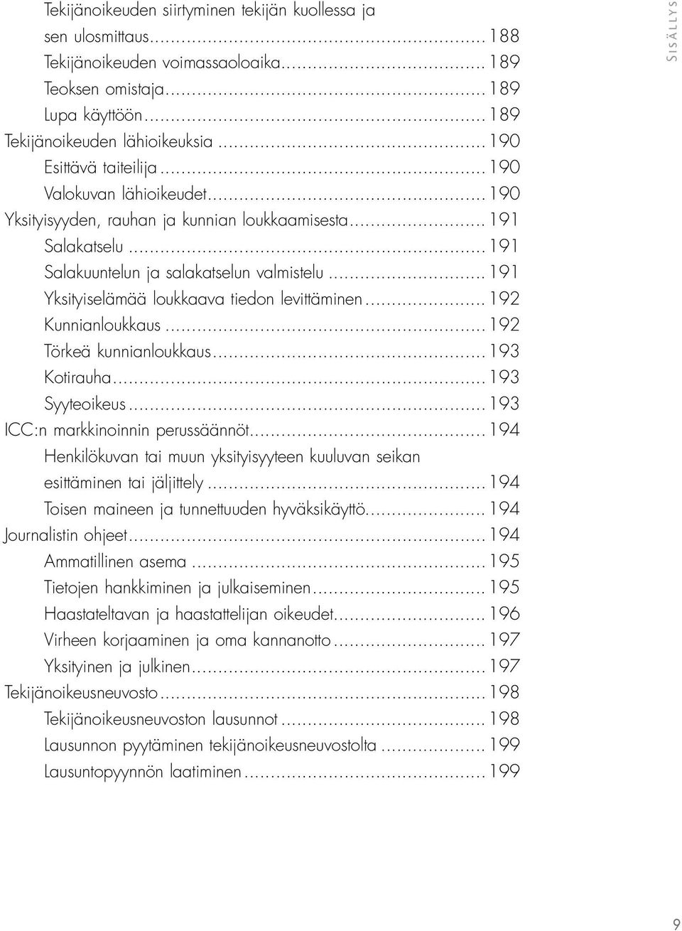 ..191 Yksityiselämää loukkaava tiedon levittäminen...192 Kunnianloukkaus...192 Törkeä kunnianloukkaus...193 Kotirauha...193 Syyteoikeus...193 ICC:n markkinoinnin perussäännöt.