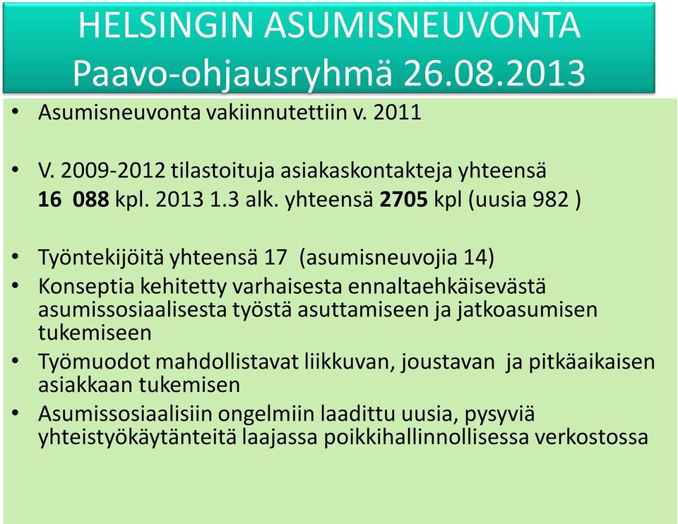 yhteensä 2705 kpl (uusia 982 ) Työntekijöitä yhteensä 17 (asumisneuvojia 14) Konseptia kehitetty varhaisesta ennaltaehkäisevästä