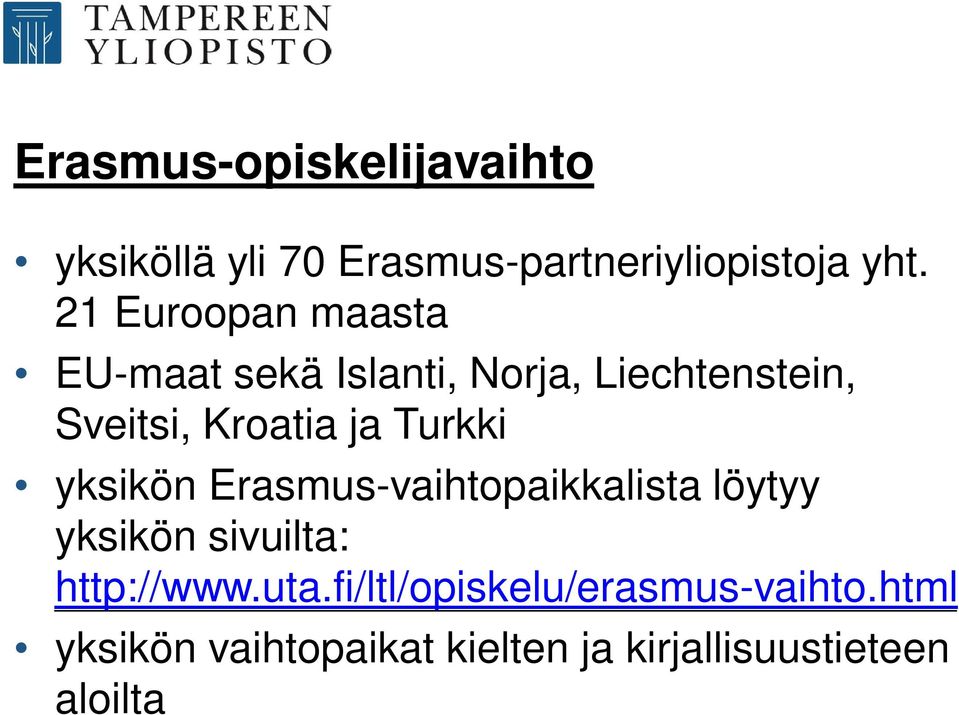 Turkki yksikön Erasmus-vaihtopaikkalista löytyy yksikön sivuilta: http://www.uta.