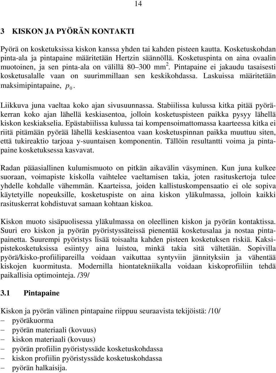 Laskuissa määritetään maksimipintapaine, p 0. Liikkuva juna vaeltaa koko ajan sivusuunnassa.