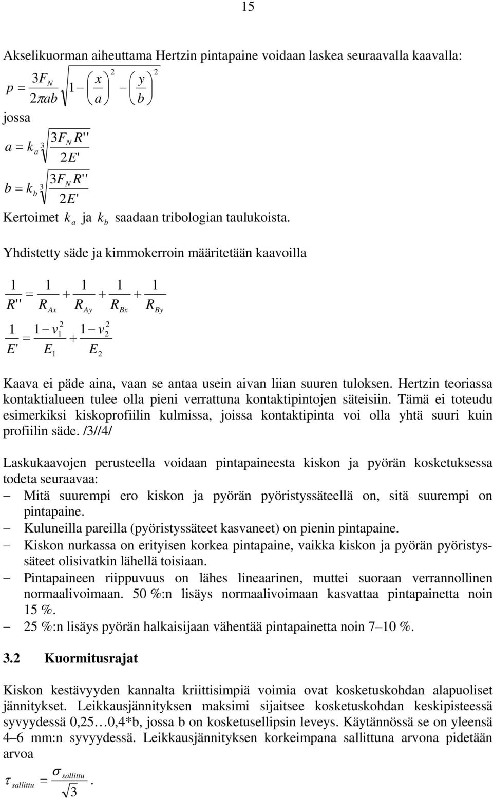 Yhdistetty säde ja kimmokerroin määritetään kaavoilla 1 R'' 1 = R Ax 1 1 v = E' E 1 1 + R Ay 2 1 1 + 1 + R v E 2 2 2 Bx 1 + R By Kaava ei päde aina, vaan se antaa usein aivan liian suuren tuloksen.