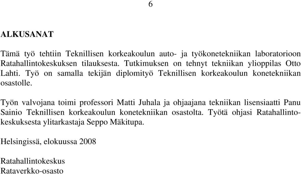 Työ on samalla tekijän diplomityö Teknillisen korkeakoulun konetekniikan osastolle.