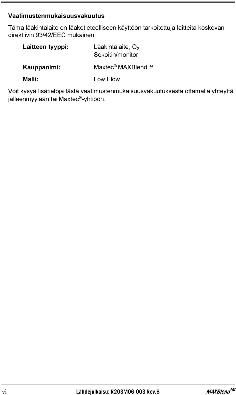 Laitteen tyyppi: Lääkintälaite, O 2 Sekoitin/monitori Kauppanimi: Malli: Maxtec MAXBlend Low Flow