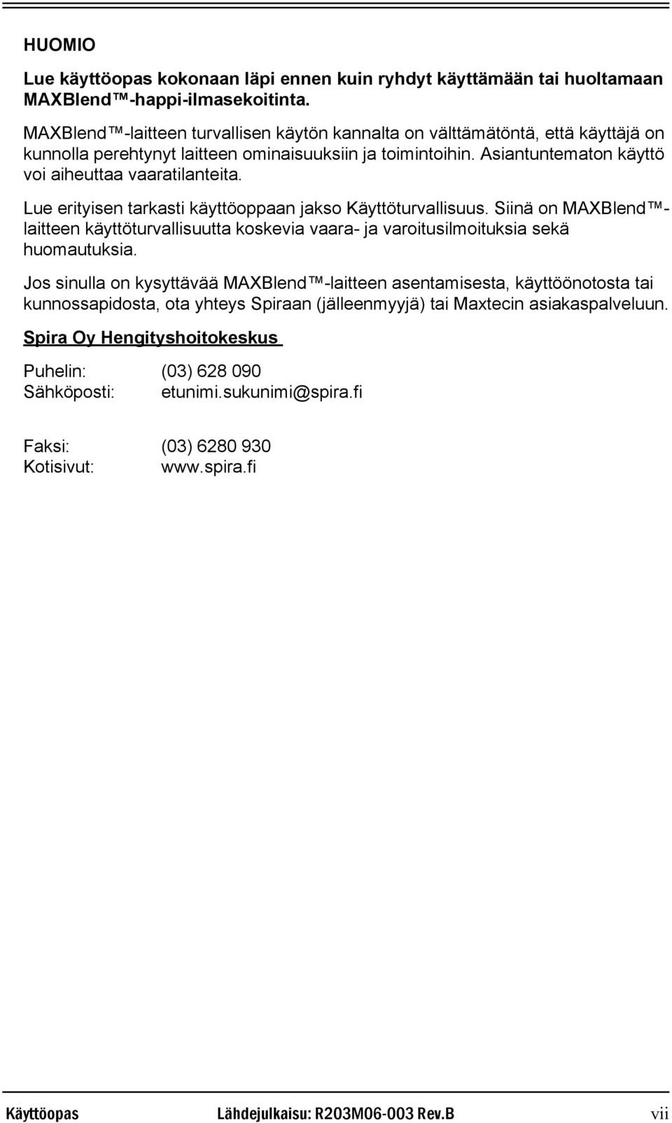 Lue erityisen tarkasti käyttöoppaan jakso Käyttöturvallisuus. Siinä on MAXBlend laitteen käyttöturvallisuutta koskevia vaara- ja varoitusilmoituksia sekä huomautuksia.