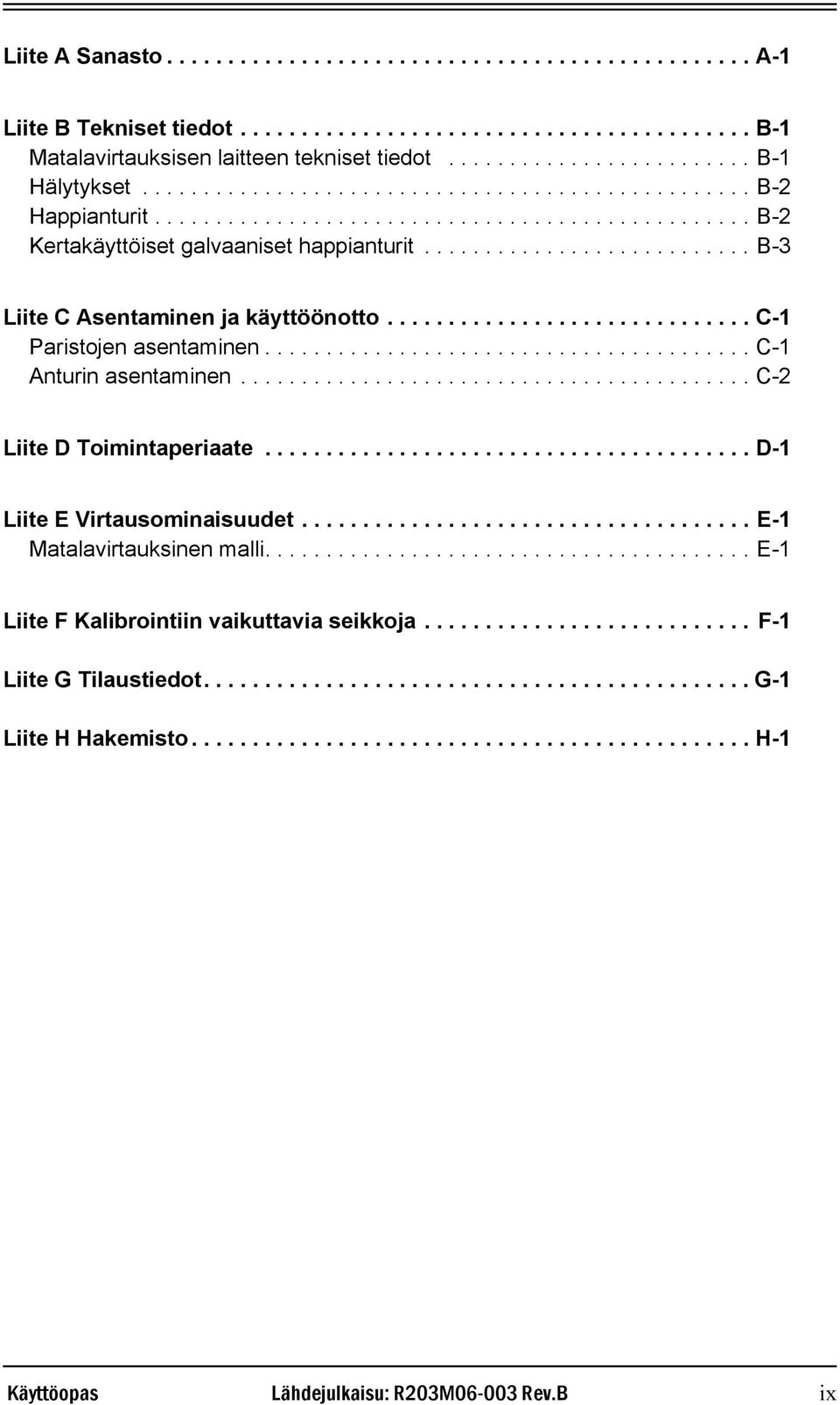 .......................... B-3 Liite C Asentaminen ja käyttöönotto.............................. C-1 Paristojen asentaminen........................................ C-1 Anturin asentaminen.