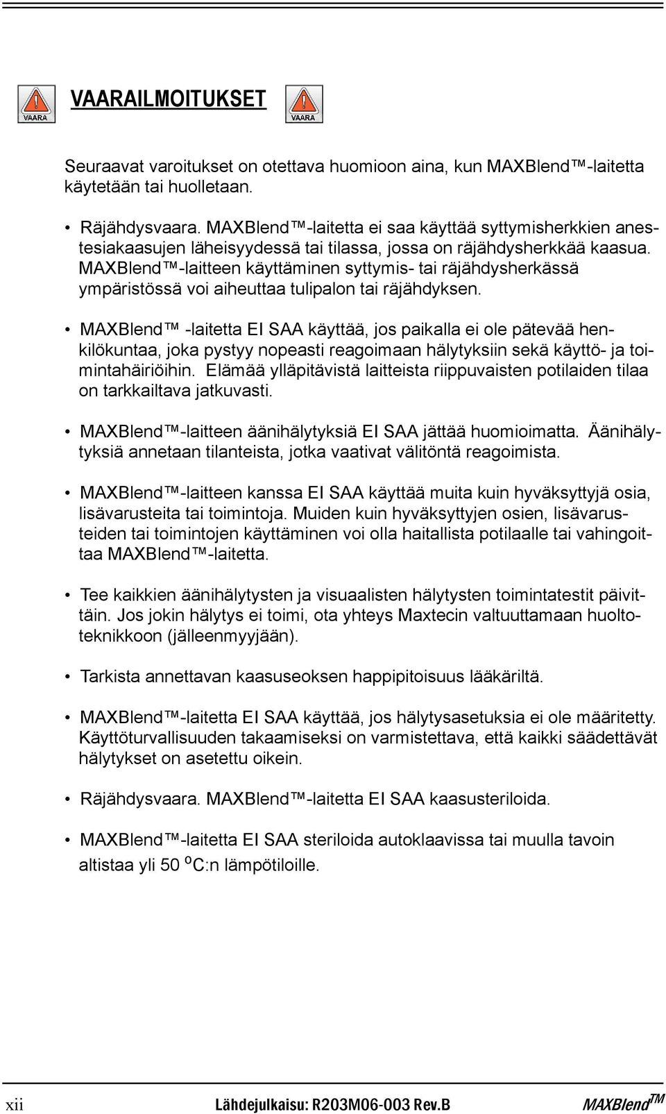 MAXBlend -laitteen käyttäminen syttymis- tai räjähdysherkässä ympäristössä voi aiheuttaa tulipalon tai räjähdyksen.