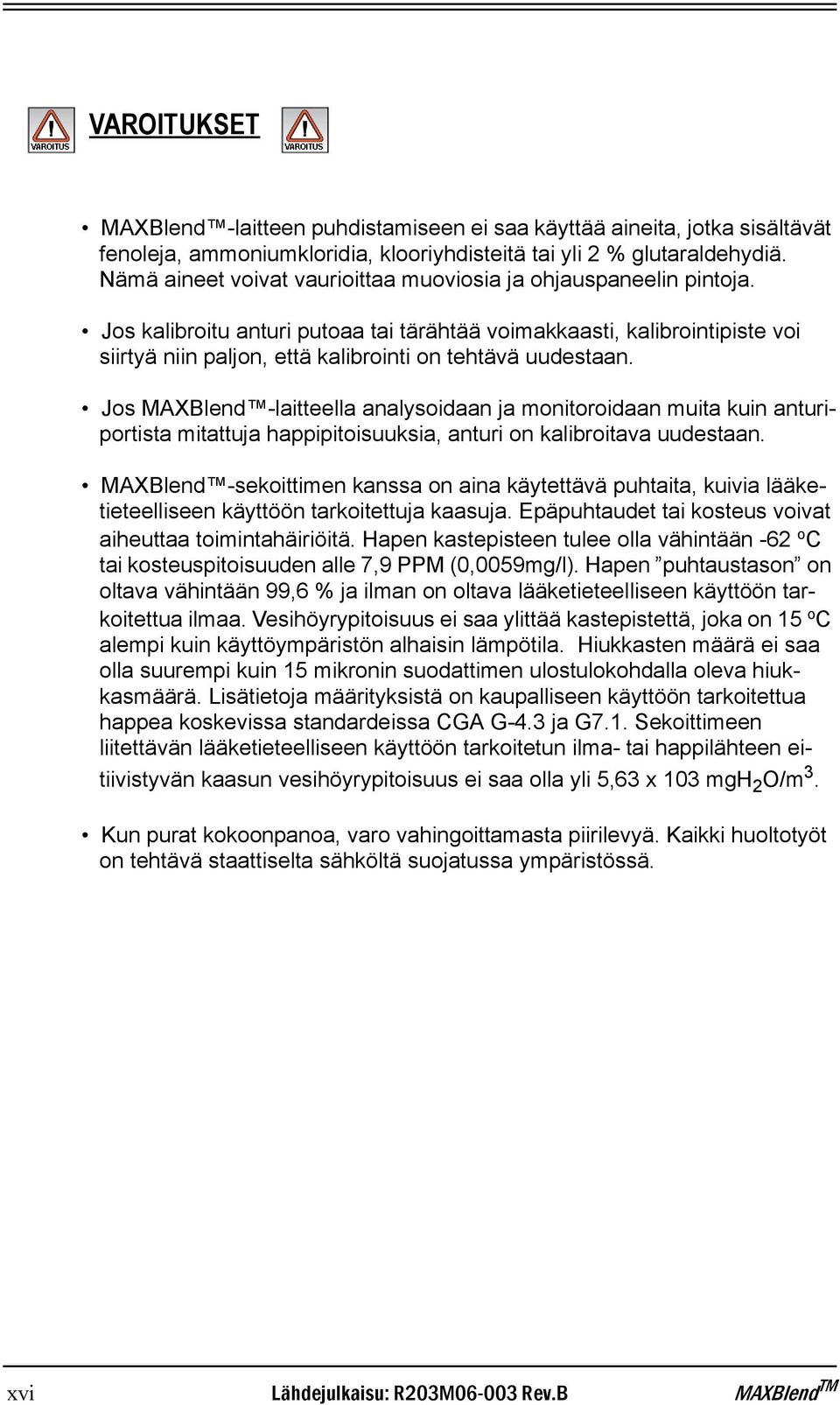 Jos kalibroitu anturi putoaa tai tärähtää voimakkaasti, kalibrointipiste voi siirtyä niin paljon, että kalibrointi on tehtävä uudestaan.