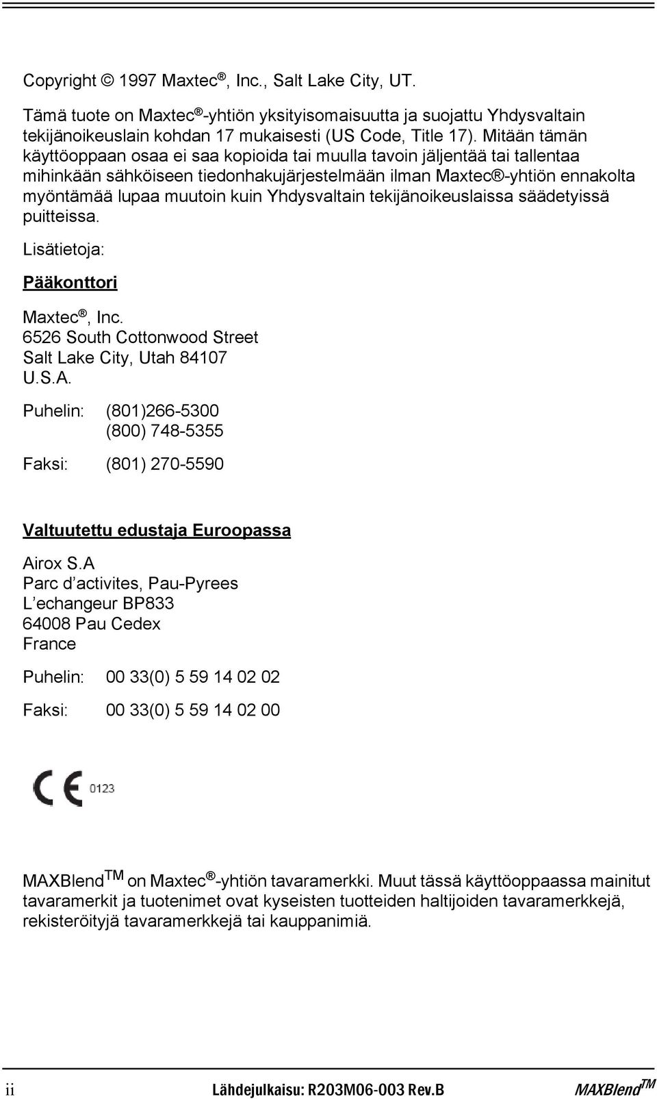 Yhdysvaltain tekijänoikeuslaissa säädetyissä puitteissa. Lisätietoja: Pääkonttori Maxtec, Inc. 6526 South Cottonwood Street Salt Lake City, Utah 84107 U.S.A.