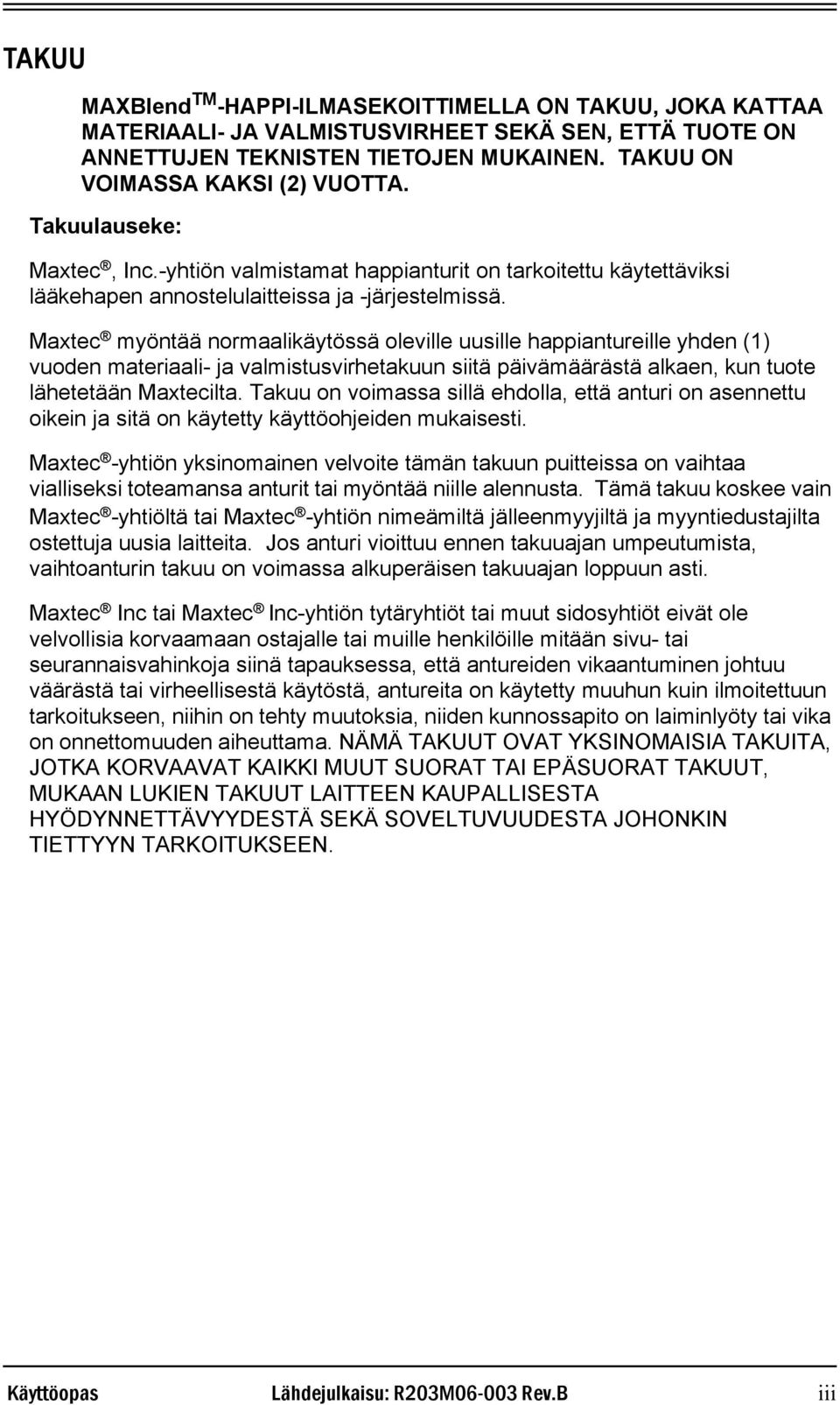 Maxtec myöntää normaalikäytössä oleville uusille happiantureille yhden (1) vuoden materiaali- ja valmistusvirhetakuun siitä päivämäärästä alkaen, kun tuote lähetetään Maxtecilta.
