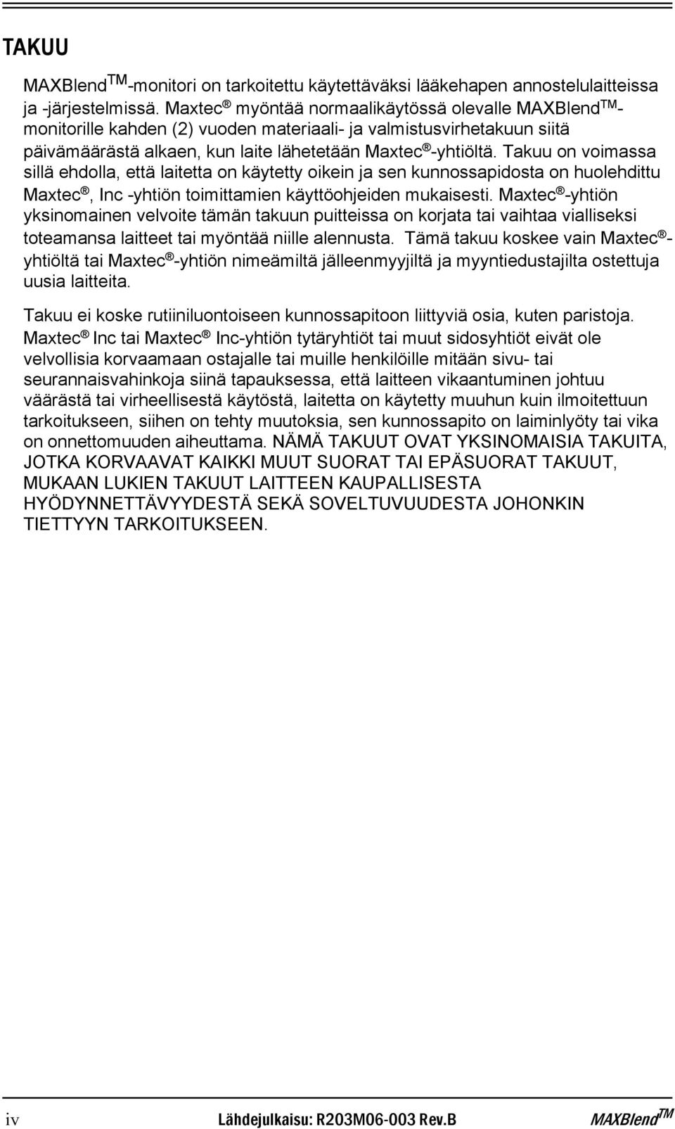 Takuu on voimassa sillä ehdolla, että laitetta on käytetty oikein ja sen kunnossapidosta on huolehdittu Maxtec, Inc -yhtiön toimittamien käyttöohjeiden mukaisesti.