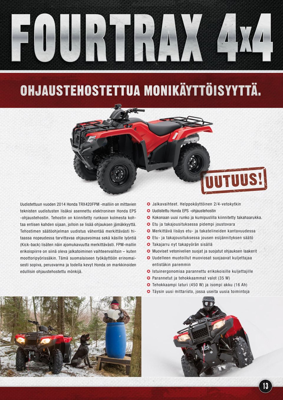 Tehostin on kiinnitetty runkoon kolmesta koh- Kokonaan uusi runko ja kumipuslilla kiinnitetty takahaarukka. taa entisen kahden sijaan, jolloin se lisää ohjauksen jämäkkyyttä.