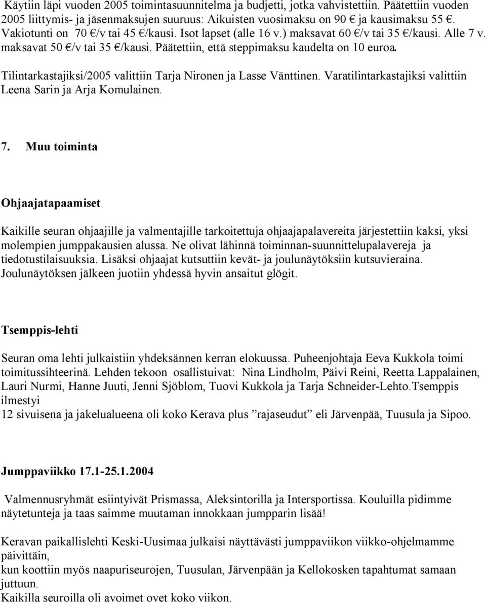 Tilintarkastajiksi/2005 valittiin Tarja Nironen ja Lasse Vänttinen. Varatilintarkastajiksi valittiin Leena Sarin ja Arja Komulainen. 7.