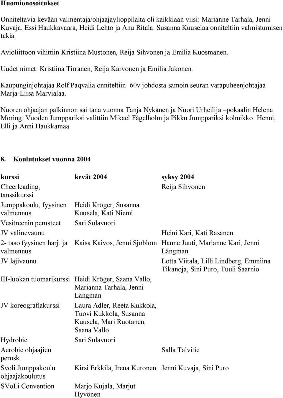 Kaupunginjohtajaa Rolf Paqvalia onniteltiin 60v johdosta samoin seuran varapuheenjohtajaa Marja-Liisa Marvialaa.