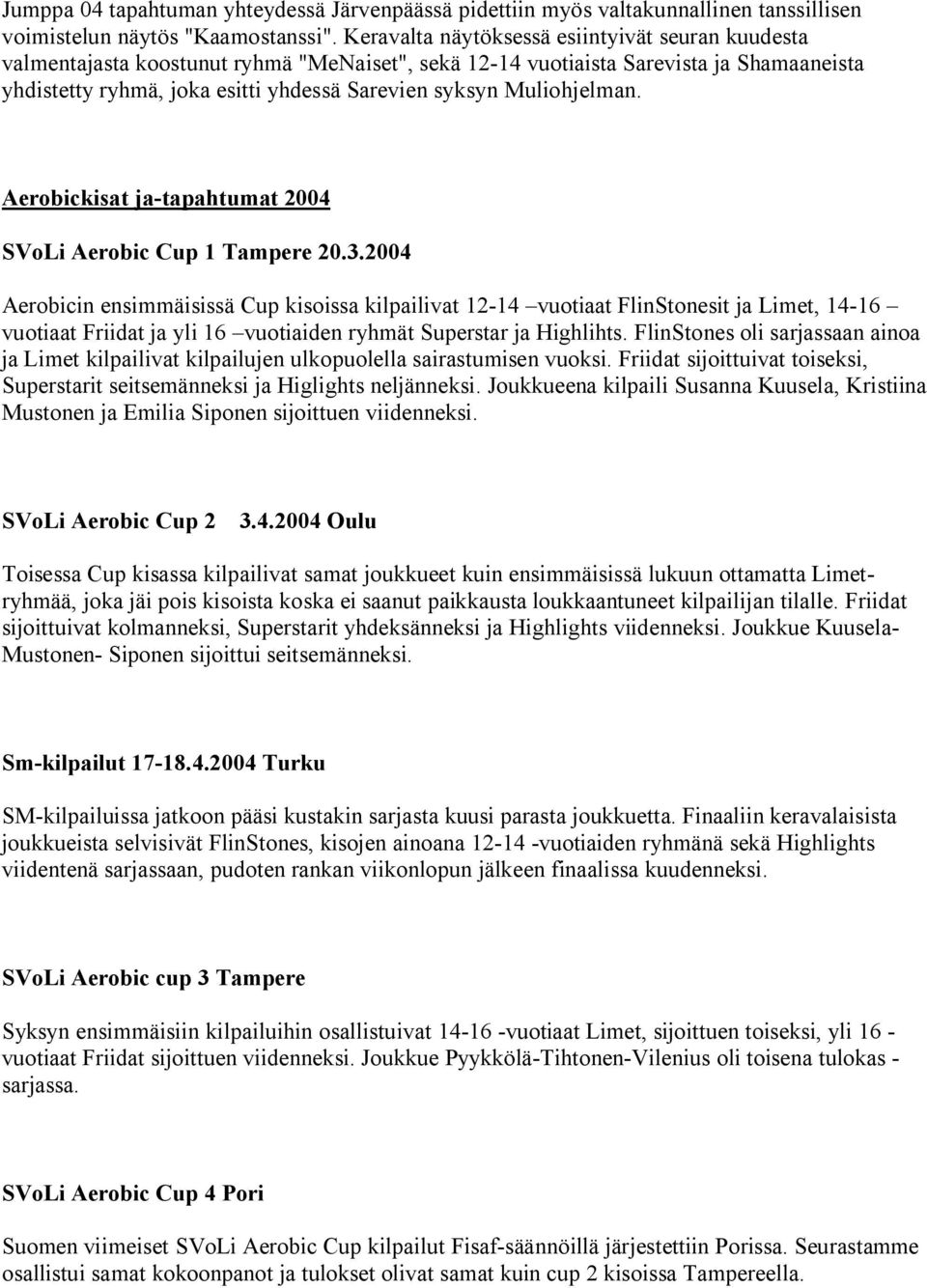 Muliohjelman. Aerobickisat ja-tapahtumat 2004 SVoLi Aerobic Cup 1 Tampere 20.3.