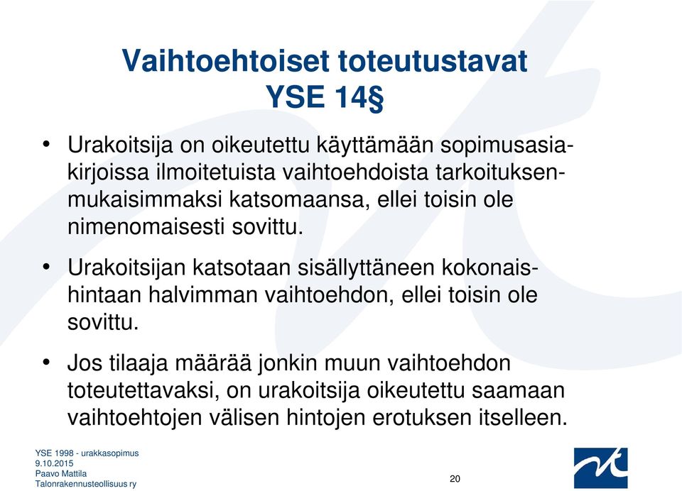 Urakoitsijan katsotaan sisällyttäneen kokonaishintaan halvimman vaihtoehdon, ellei toisin ole sovittu.